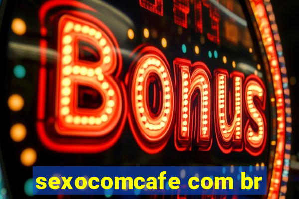 sexocomcafe com br